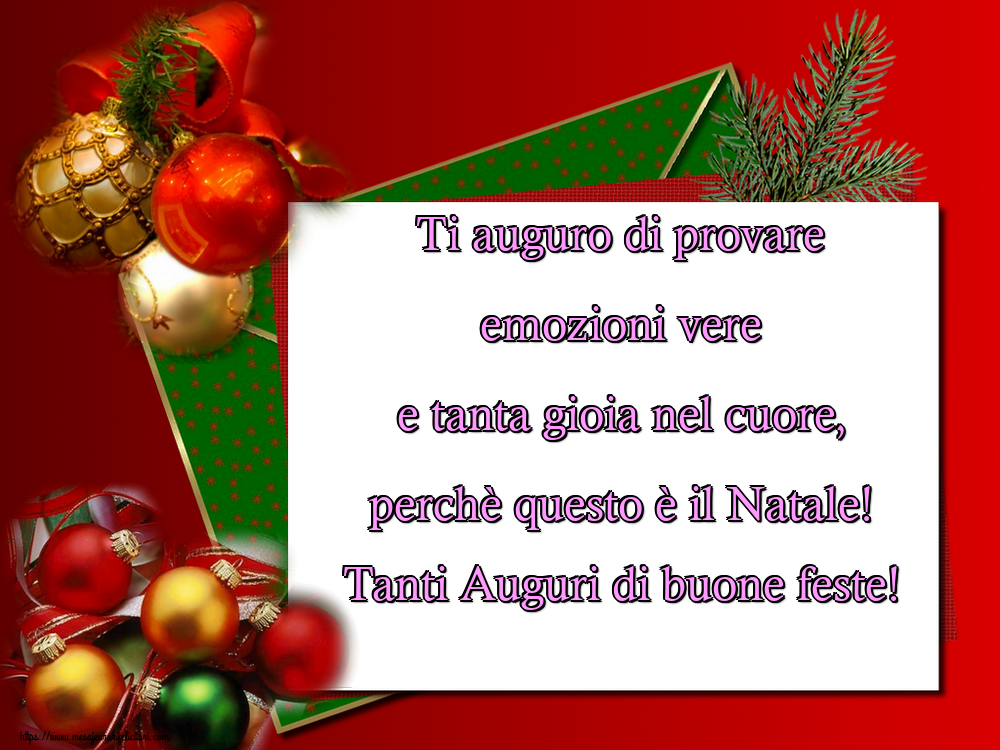 Felicitari de Craciun in Italiana - Ti auguro di provare emozioni vere e tanta gioia nel cuore, perchè questo è il Natale! Tanti Auguri di buone feste!