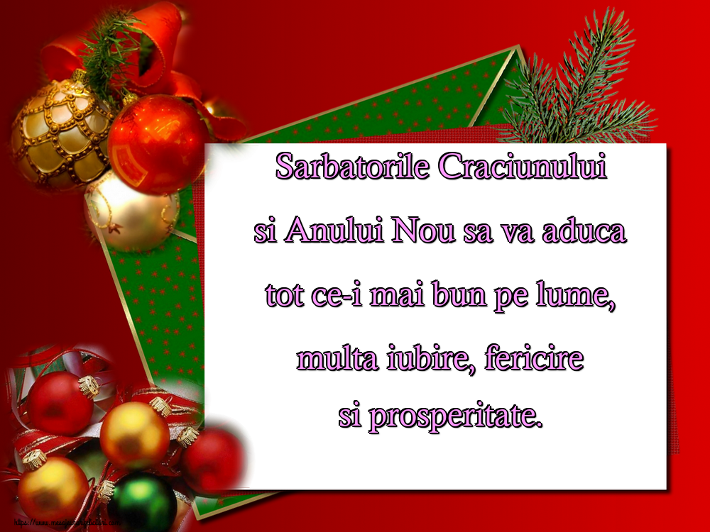 Felicitari de Craciun - Sarbatorile Craciunului si Anului Nou sa va aduca tot ce-i mai bun pe lume, multa iubire, fericire si prosperitate. - mesajeurarifelicitari.com