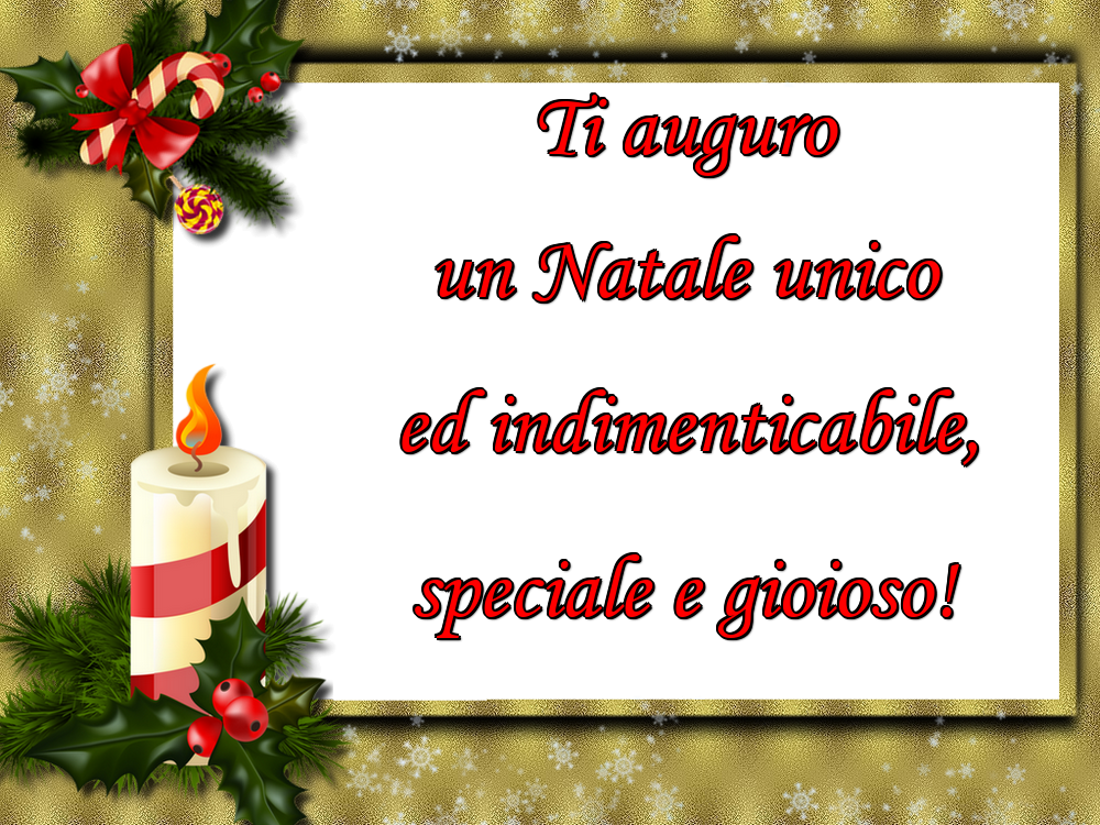Felicitari de Craciun in Italiana - Ti auguro un Natale unico ed indimenticabile, speciale e gioioso!