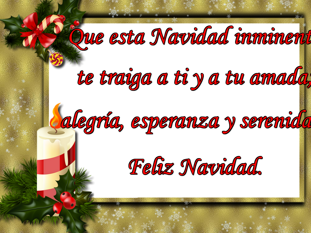 Felicitari de Craciun in Spaniola - Que esta Navidad inminente te traiga a ti y a tu amada; alegría, esperanza y serenidad. Feliz Navidad.