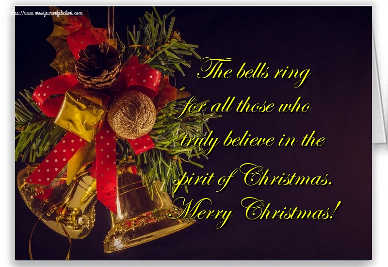 Felicitari de Craciun in Engleza - The bells ring for all those who truly believe in the spirit of Christmas. Merry Christmas!