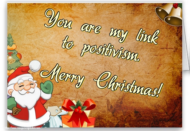 Felicitari de Craciun in Engleza - You are my link to positivism. Merry Christmas!
