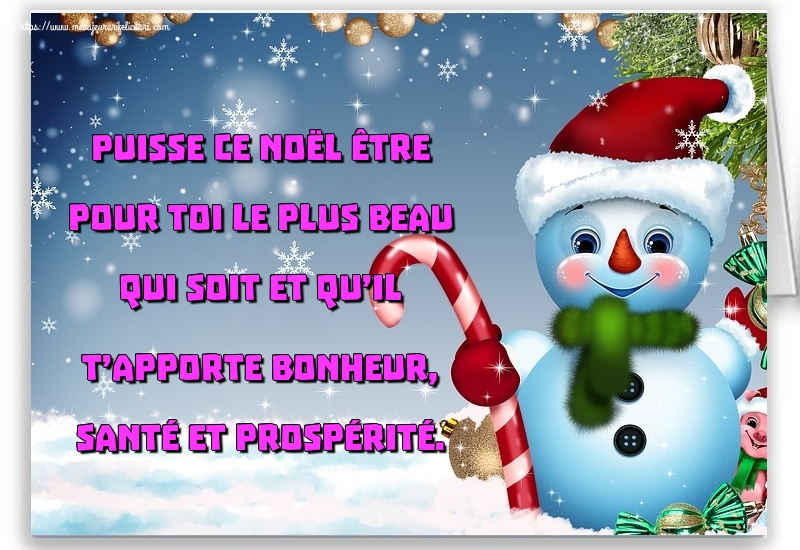 Felicitari de Craciun in Franceza - Puisse ce Noël être pour toi le plus beau qui soit et qu’il t’apporte bonheur, santé et prospérité.