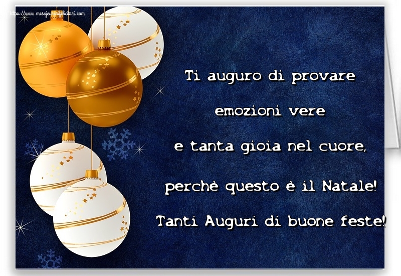 Felicitari de Craciun in Italiana - Ti auguro di provare emozioni vere e tanta gioia nel cuore, perchè questo è il Natale! Tanti Auguri di buone feste!