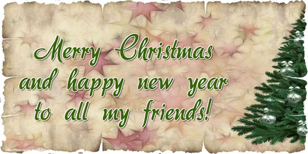 Felicitari de Craciun in Engleza - Merry Christmas and happy new year to all my friends!