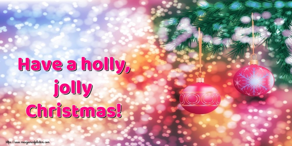 Felicitari de Craciun in Engleza - Have a holly, jolly Christmas!