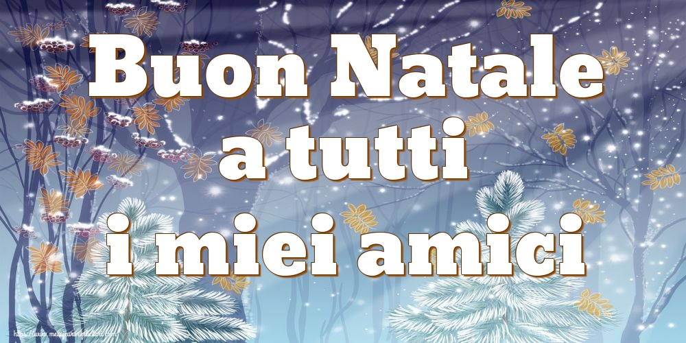 Felicitari de Craciun in Italiana - Buon Natale a tutti i miei amici - mesajeurarifelicitari.com