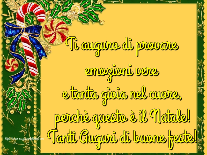 Felicitari de Craciun in Italiana - Ti auguro di provare emozioni vere e tanta gioia nel cuore, perchè questo è il Natale! Tanti Auguri di buone feste!