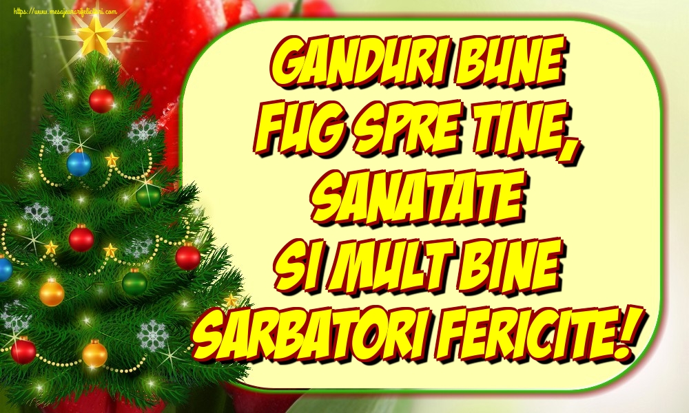 Felicitari de Craciun - Ganduri bune fug spre tine, sanatate si mult bine Sarbatori fericite! - mesajeurarifelicitari.com