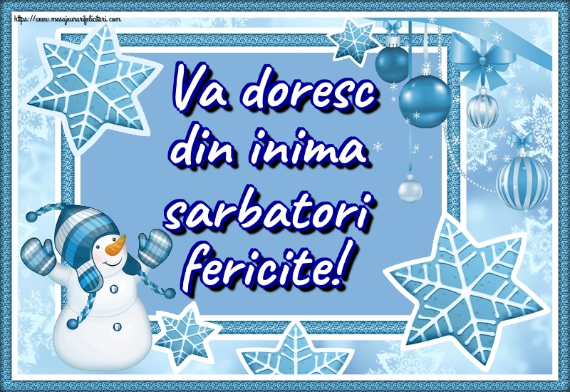 Va doresc din inima sarbatori fericite!