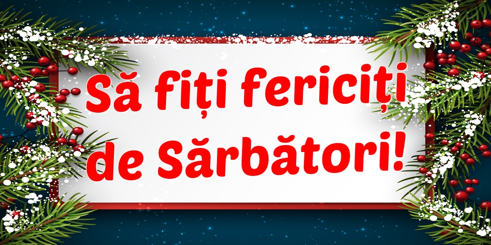 Felicitari de Craciun - Să fiți fericiți de Sărbători! - mesajeurarifelicitari.com