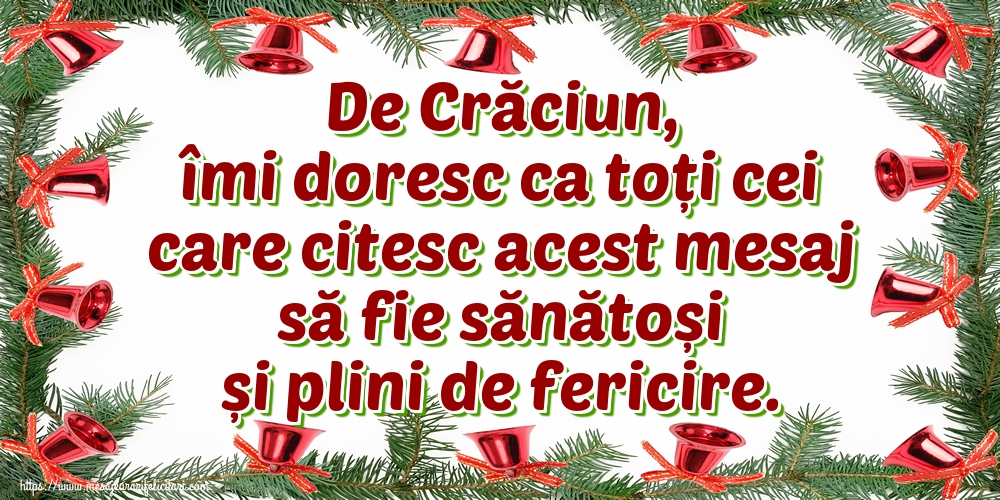 De Crăciun, îmi doresc ca toți cei care citesc acest mesaj să fie sănătoși și plini de fericire.