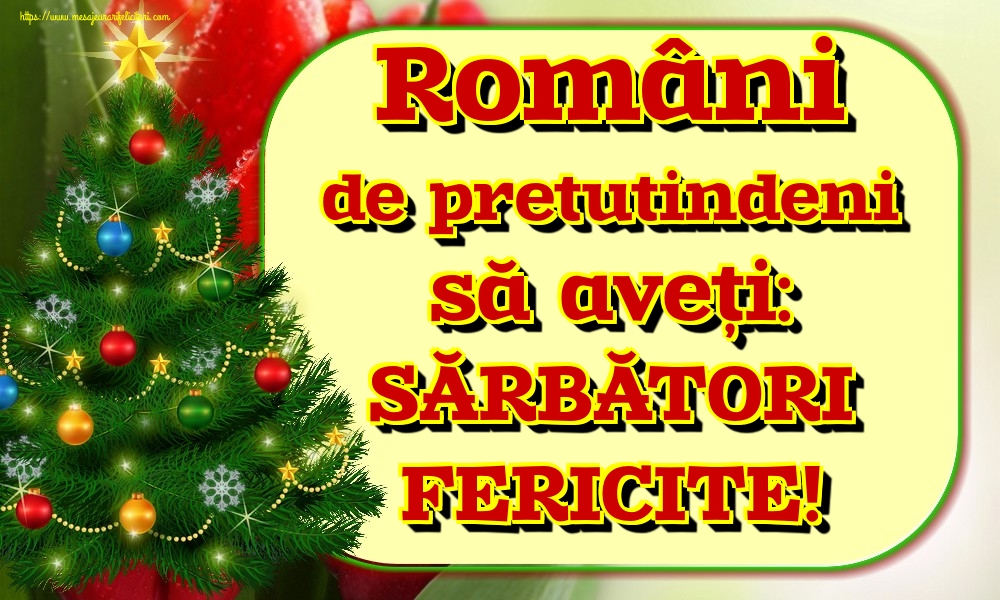 Români de pretutindeni să aveți: SĂRBĂTORI FERICITE!