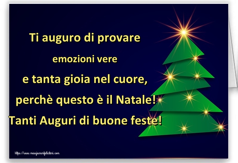 Felicitari de Craciun in Italiana - Ti auguro di provare emozioni vere e tanta gioia nel cuore, perchè questo è il Natale! Tanti Auguri di buone feste!