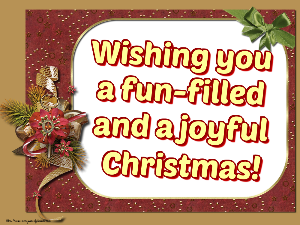 Felicitari de Craciun in Engleza - Wishing you a fun-filled and a joyful Christmas!