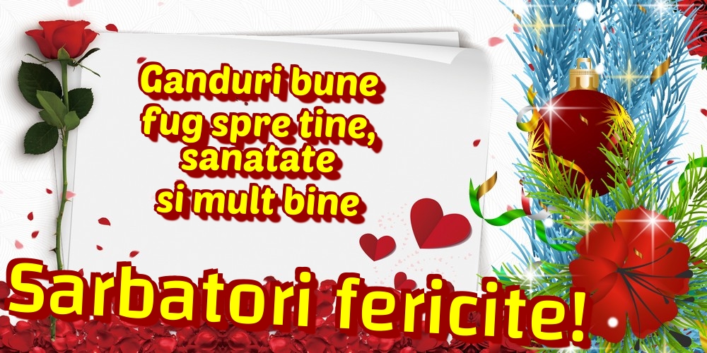 Ganduri bune fug spre tine, sanatate si mult bine Sarbatori fericite!