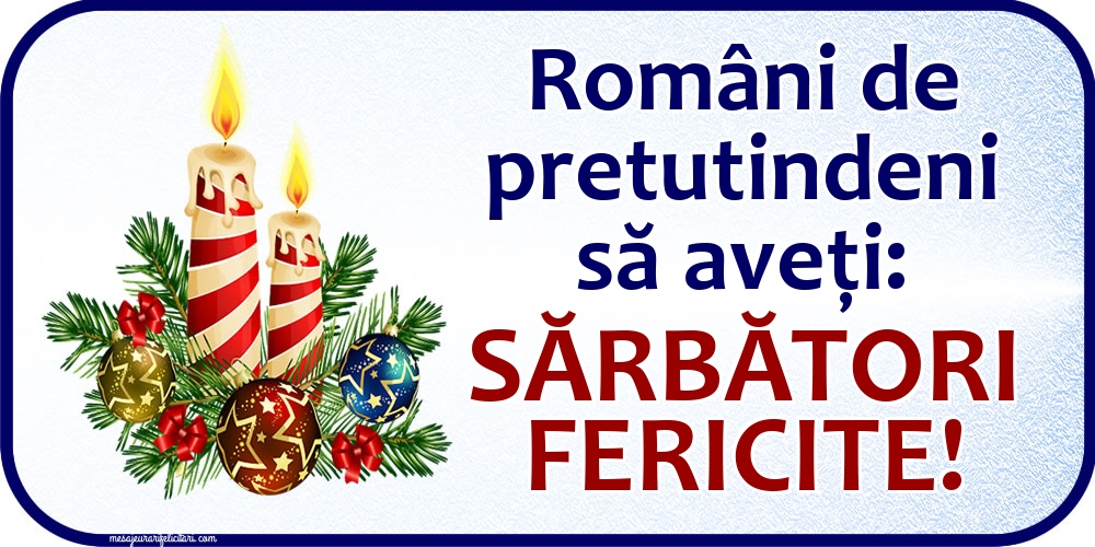 Români de pretutindeni să aveți: Sărbători fericite!