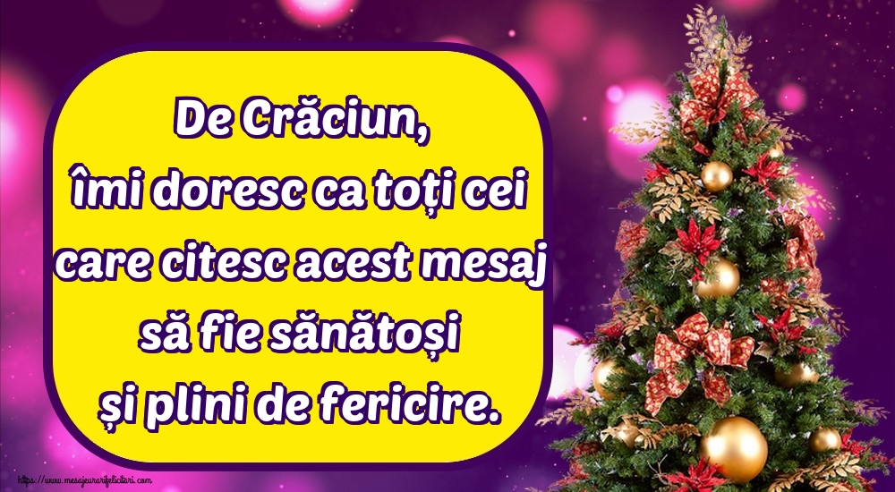 Felicitari de Craciun - De Crăciun, îmi doresc ca toți cei care citesc acest mesaj să fie sănătoși și plini de fericire. - mesajeurarifelicitari.com