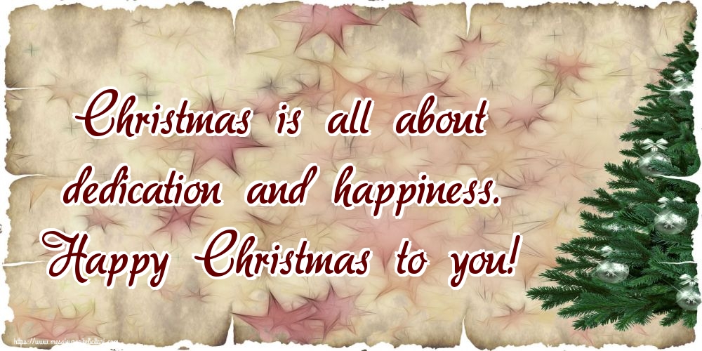 Felicitari de Craciun in Engleza - Christmas is all about dedication and happiness. Happy Christmas to you!