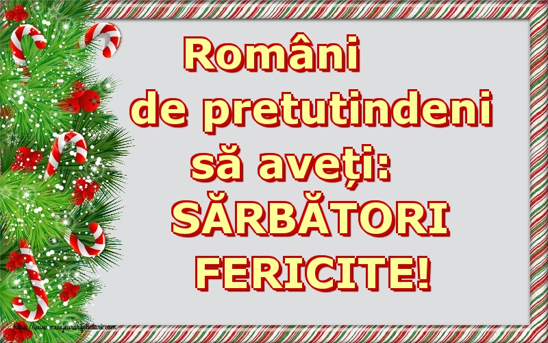 Români de pretutindeni să aveți: SĂRBĂTORI FERICITE!