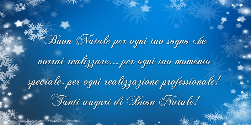 Craciun in Italiana - Buon Natale per ogni tuo sogno che vorrai realizzare... per ogni tuo momento speciale, per ogni realizzazione professionale! Tanti auguri di Buon Natale!