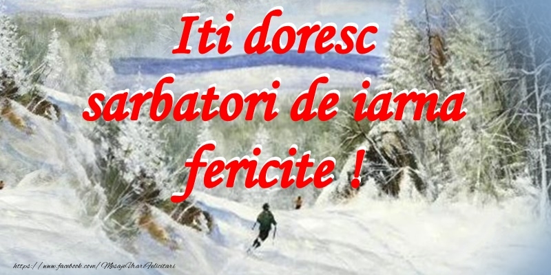Iti doresc sarbatori de iarna fericire!