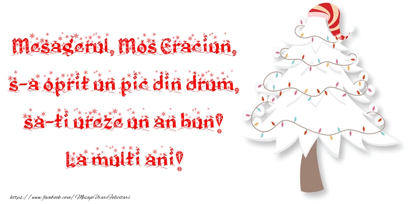 Craciun Mesagerul, Mos Craciun, s-a oprit un pic din drum, sa-ti ureze un an bun! La multi ani!