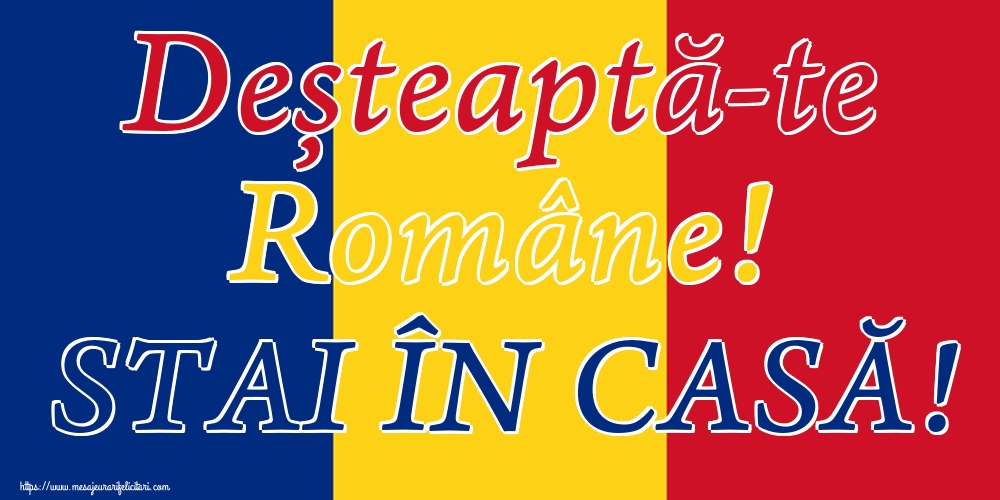 Deșteaptă-te Române! STAI ÎN CASĂ!