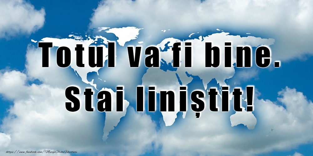 Totul va fi bine. Stai liniștit!
