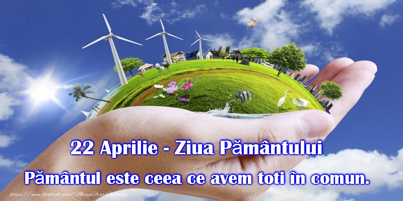 Ziua Pamantului - 22 aprilie