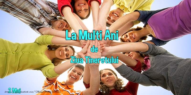 La multi ani de 2 Mai - Ziua Tineretului!