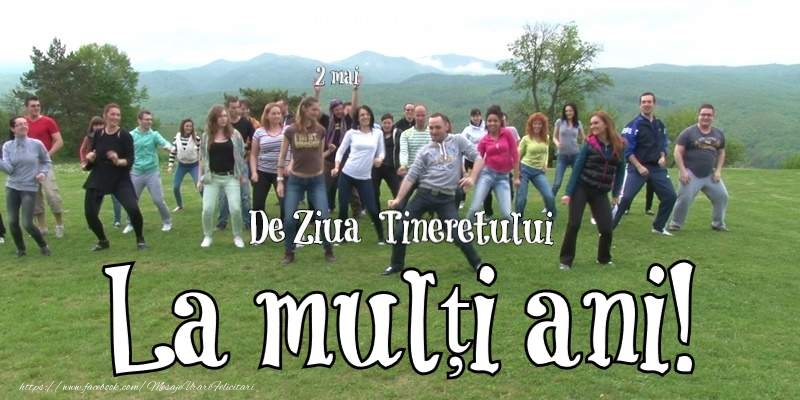 La multi ani de 2 Mai - Ziua Tineretului!