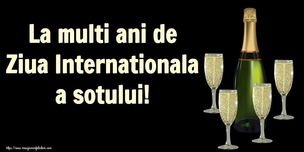 Felicitari Diverse - La multi ani de Ziua Internationala a sotului! - mesajeurarifelicitari.com