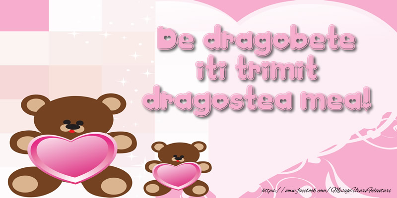 De dragobete iti trimit dragostea mea!