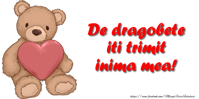 De dragobete iti trimit inima mea!