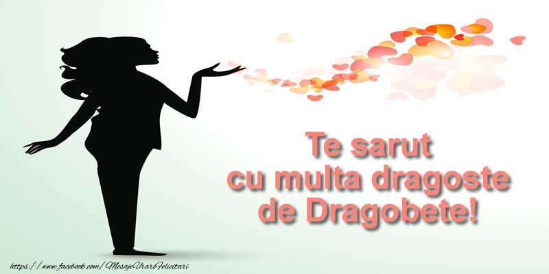 Te sarut cu multa dragoste de Dragobete!