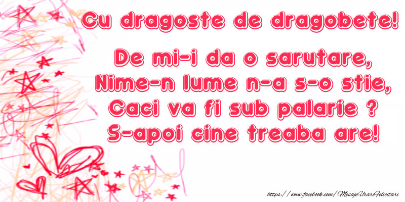 Cu dragoste de dragobete! De mi-i da o sarutare ...