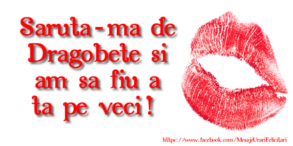 Felicitari de Dragobete - Saruta-ma de Dragobete si am sa fiu a ta pe veci! - mesajeurarifelicitari.com