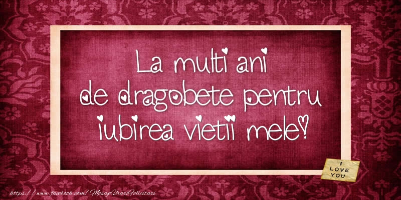 Felicitari de Dragobete - La multi ani de dragobete pentru iubirea vietii mele! - mesajeurarifelicitari.com
