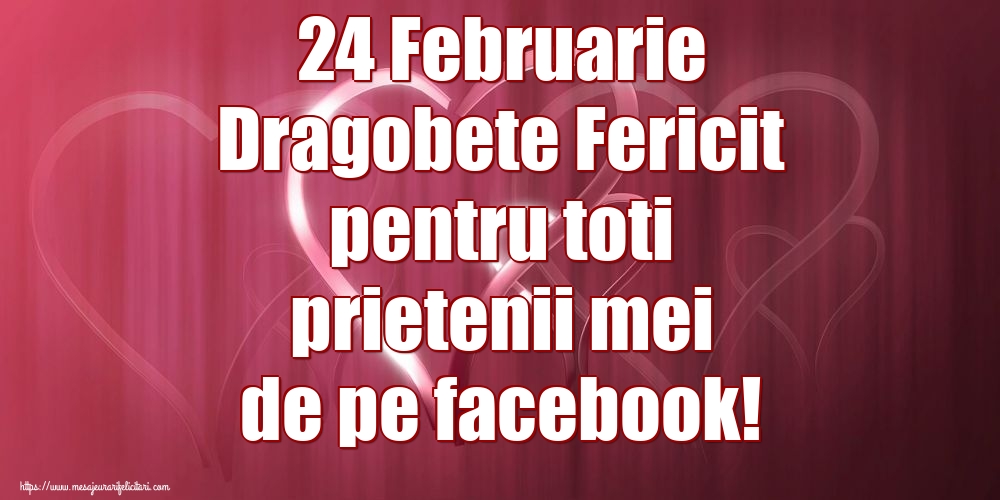 Felicitari de Dragobete - 24 Februarie Dragobete Fericit pentru toti prietenii mei de pe facebook! - mesajeurarifelicitari.com