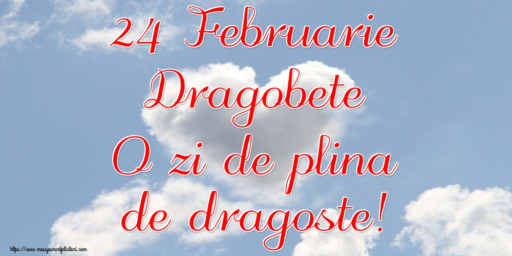 Felicitari de Dragobete - 24 Februarie Dragobete O zi de plina de dragoste! - mesajeurarifelicitari.com