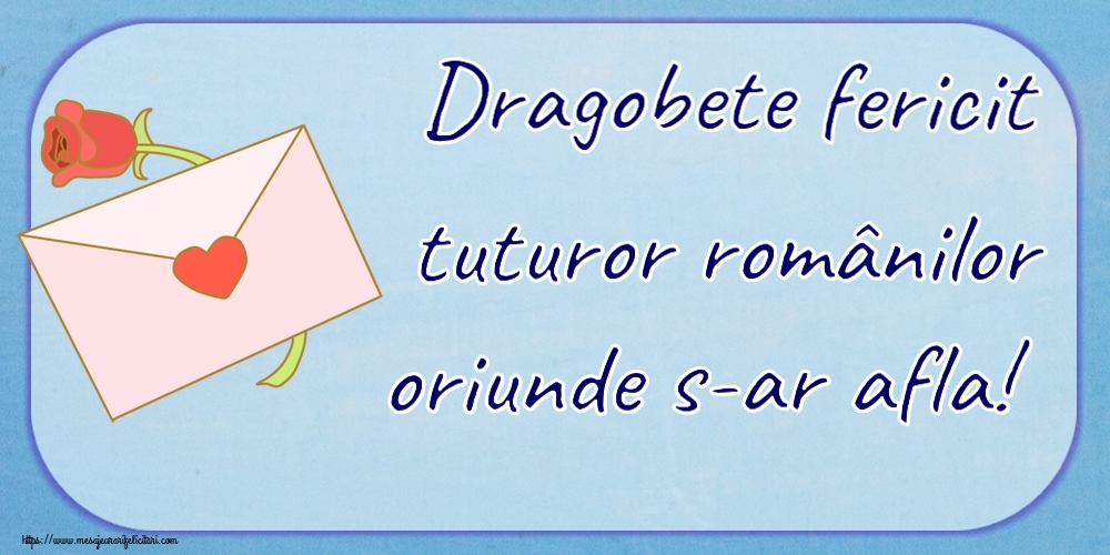 Dragobete Dragobete fericit tuturor românilor oriunde s-ar afla! ~ un plic si o floare
