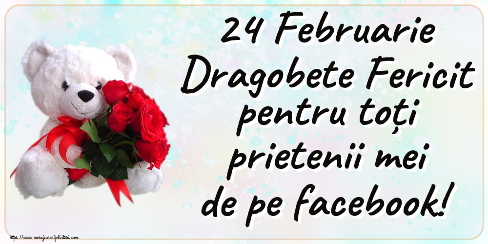 Felicitari de Dragobete - 24 Februarie Dragobete Fericit pentru toți prietenii mei de pe facebook! ~ ursulet alb cu trandafiri rosii - mesajeurarifelicitari.com