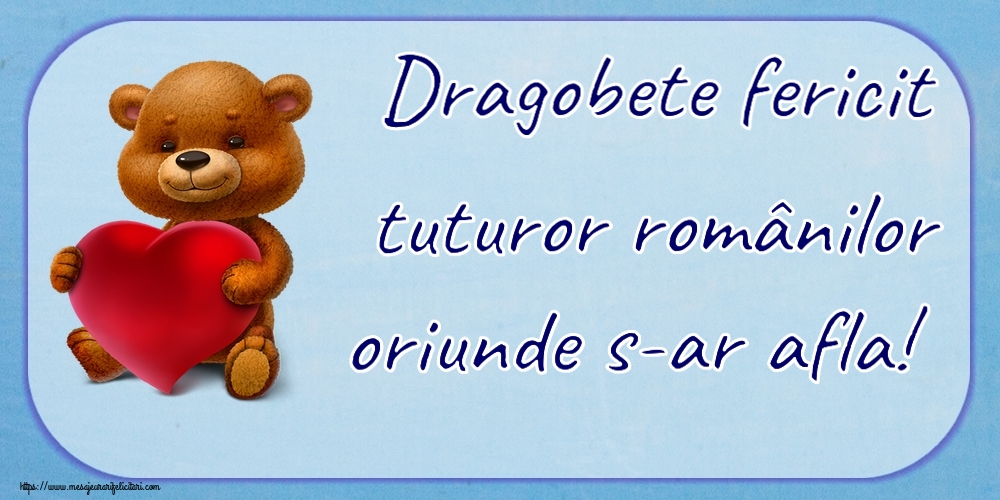 Dragobete fericit tuturor românilor oriunde s-ar afla! ~ urs cu inimioară