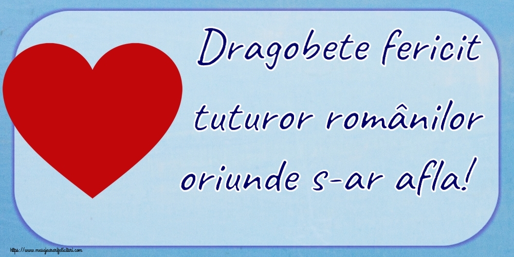 Dragobete Dragobete fericit tuturor românilor oriunde s-ar afla! ~ inima rosie mare