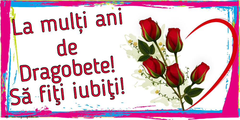 Dragobete La mulți ani de Dragobete! Să fiţi iubiţi! ~ 5 trandafiri roșii cu inimioară