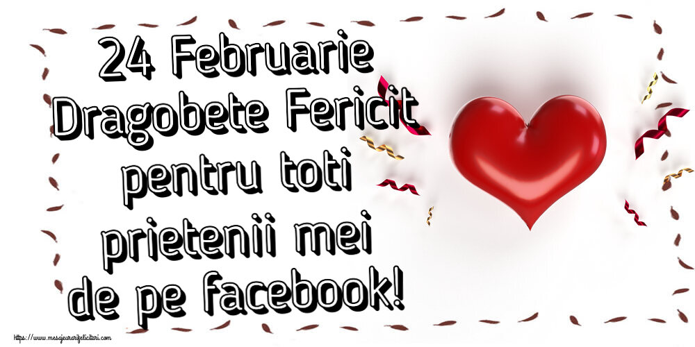 Felicitari de Dragobete - 24 Februarie Dragobete Fericit pentru toti prietenii mei de pe facebook!