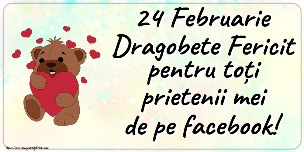 Felicitari de Dragobete - 🧸 24 Februarie Dragobete Fericit pentru toți prietenii mei de pe facebook! ~ urs simpatic cu inimioare - mesajeurarifelicitari.com