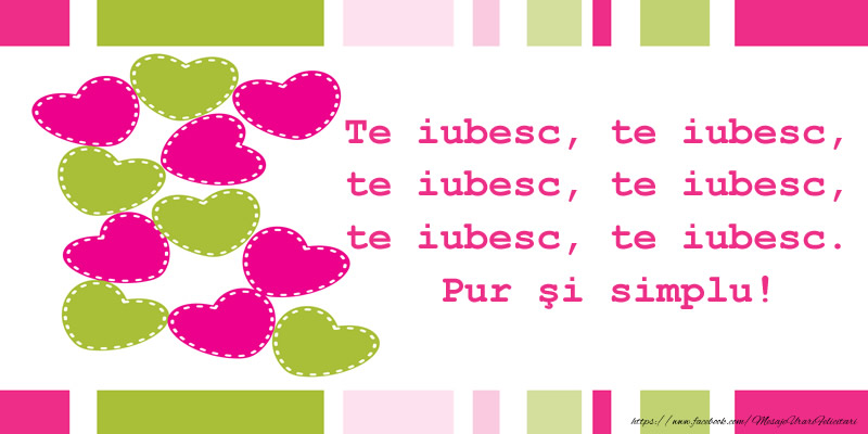 Felicitari de dragoste - Te iubesc, te iubesc, te iubesc, te iubesc, te iubesc, te iubesc. Pur şi simplu! - mesajeurarifelicitari.com