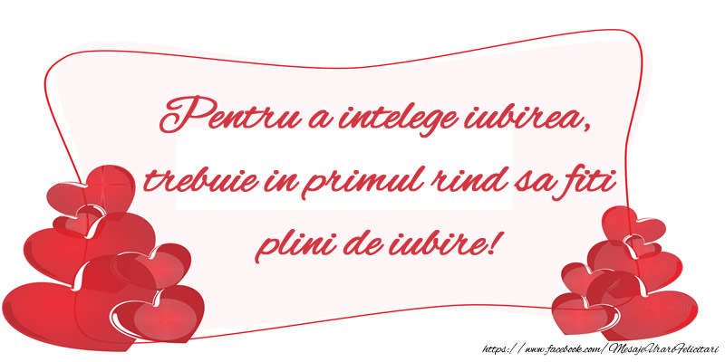 Pentru a intelege iubirea, trebuie in primul rind sa fiti plini de iubire!